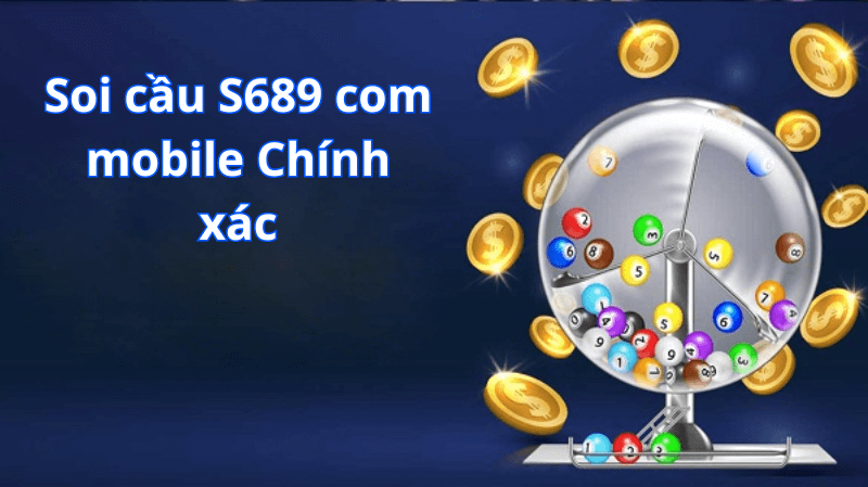 Soi cầu S689.com mobile Chính xác, nhanh chóng và hiệu quả