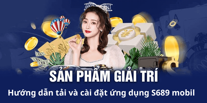 Các Bước Tải S689.mobil Trên Điện Thoại Di Động