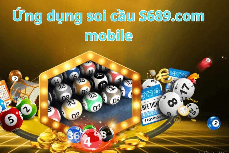 Ứng dụng soi cầu S689.com mobile Dễ sử dụng và tiện lợi