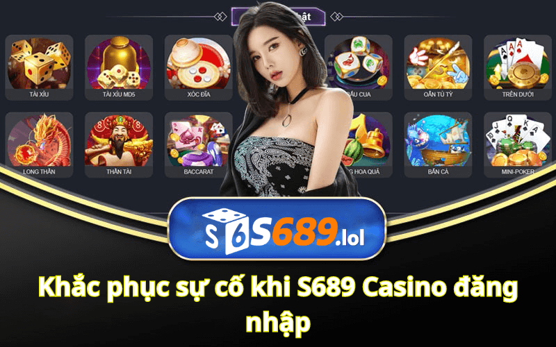 Khắc phục sự cố khi S689 Casino đăng nhập