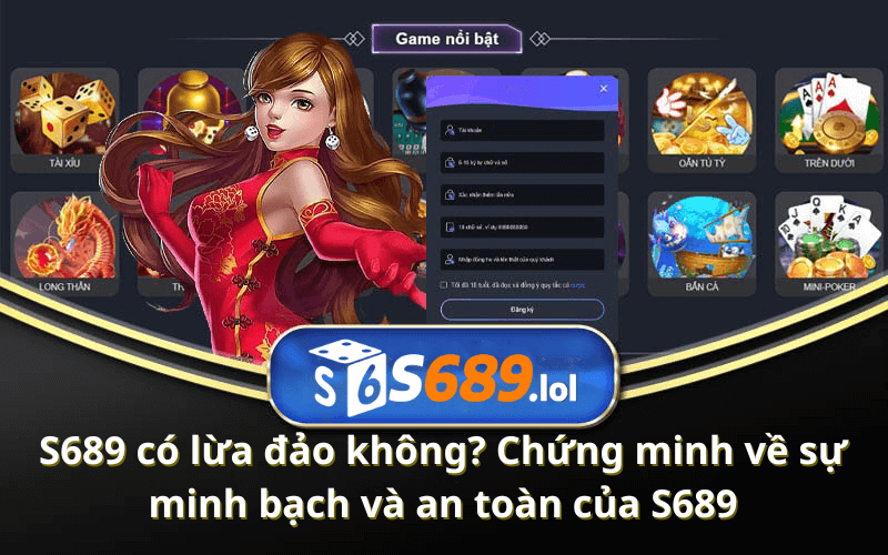 S689 có lừa đảo không? Chứng minh về sự minh bạch và an toàn của S689