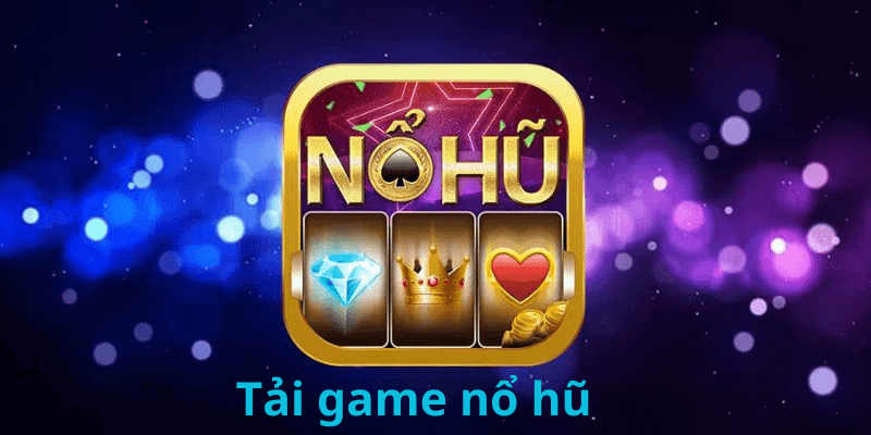 Giới thiệu về tải game nổ hũ