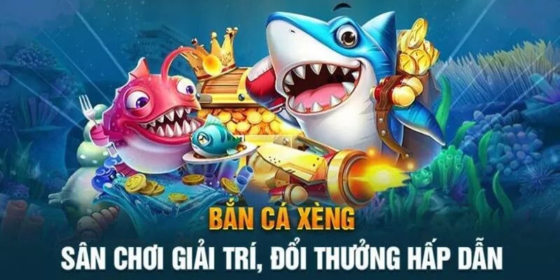 Tổng Quan về Trò Chơi Bắn Cá Xèng