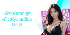 Cách tham gia cá cược online S689