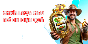 Chiến Lược Chơi Nổ Hũ Hiệu Quả