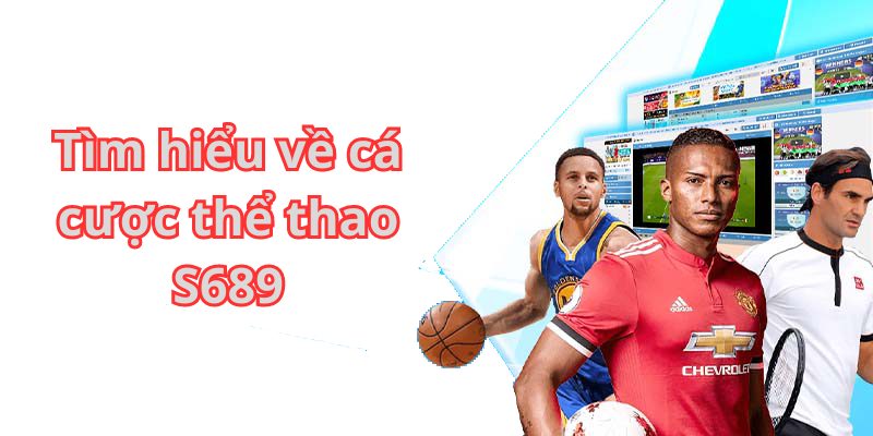 Tìm hiểu về cá cược thể thao S689